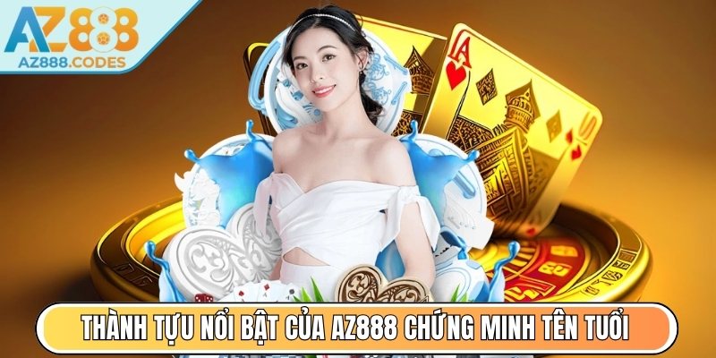 Thành tựu nổi bật của AZ888 chứng minh tên tuổi