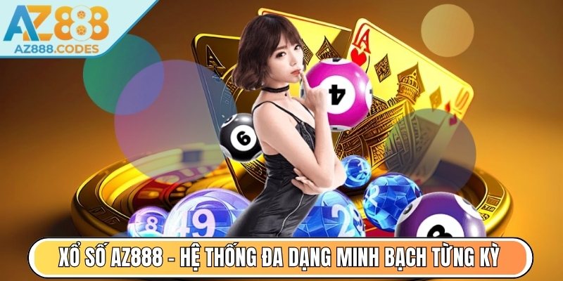 Xổ Số AZ888 - Hệ thống đa dạng minh bạch từng kỳ