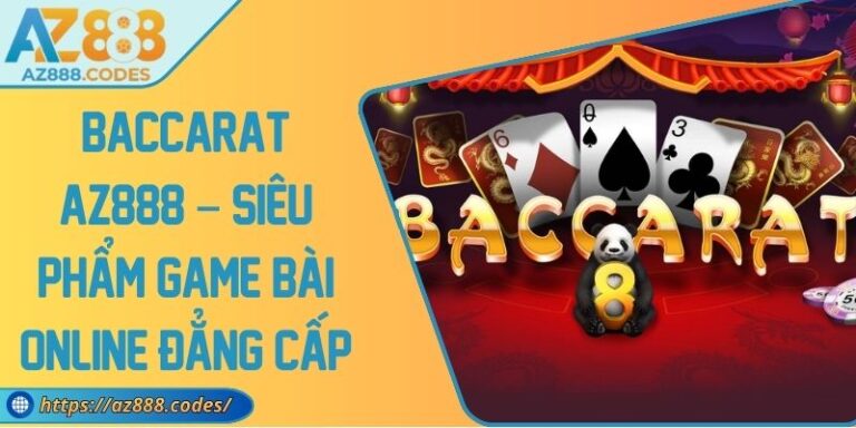 Baccarat AZ888 – Siêu Phẩm Game Bài Online Đẳng Cấp 6 Baccarat AZ888 – Siêu Phẩm Game Bài Online Đẳng Cấp