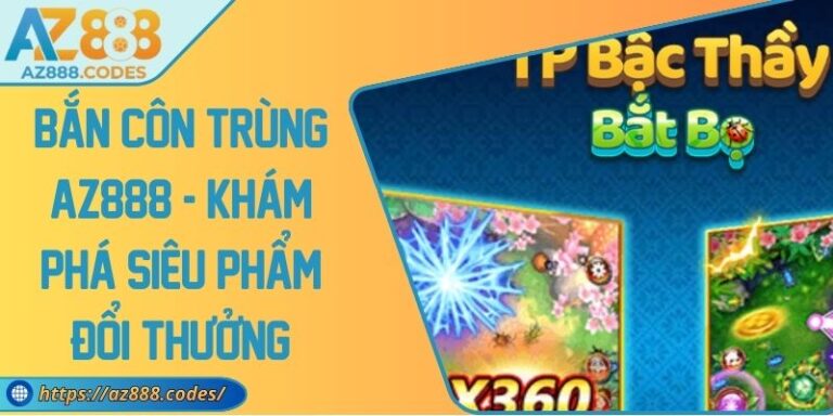 Bắn Côn Trùng AZ888 - Khám Phá Siêu Phẩm Đổi Thưởng 5 Bắn Côn Trùng AZ888 - Khám Phá Siêu Phẩm Đổi Thưởng