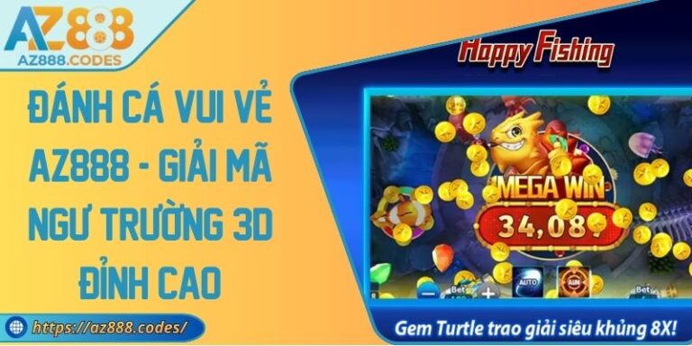 Đánh Cá Vui Vẻ AZ888 - Giải Mã Ngư Trường 3d Đỉnh Cao 6 Đánh Cá Vui Vẻ AZ888 - Giải Mã Ngư Trường 3d Đỉnh Cao