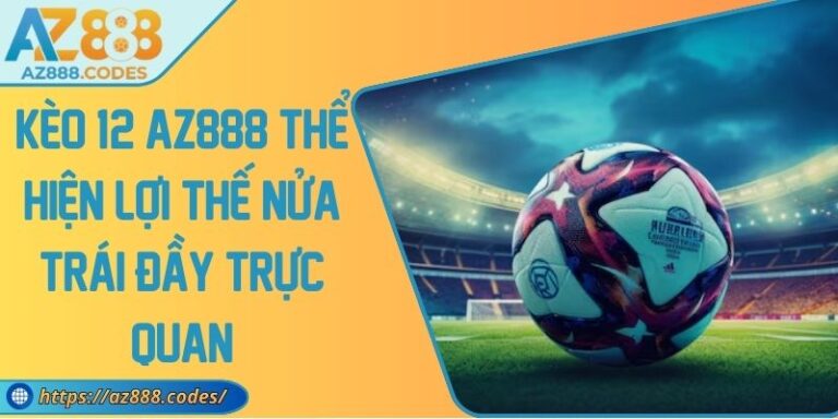 Kèo 1/2 AZ888 Thể Hiện Lợi Thế Nửa Trái Đầy Trực Quan 2 Kèo 1/2 AZ888 Thể Hiện Lợi Thế Nửa Trái Đầy Trực Quan