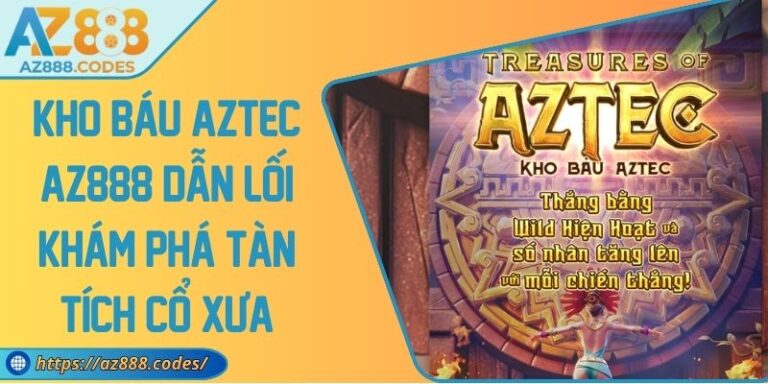 Kho Báu Aztec AZ888 Dẫn Lối Khám Phá Tàn Tích Cổ Xưa 4 Kho Báu Aztec AZ888 Dẫn Lối Khám Phá Tàn Tích Cổ Xưa