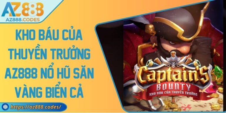 Kho Báu Của Thuyền Trưởng AZ888 Nổ Hũ Săn Vàng Biển Cả 1 Kho Báu Của Thuyền Trưởng AZ888 Nổ Hũ Săn Vàng Biển Cả