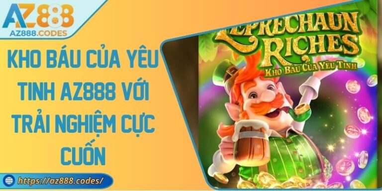 Kho Báu Của Yêu Tinh AZ888 Với Trải Nghiệm Cực Cuốn 7 Kho Báu Của Yêu Tinh AZ888 Với Trải Nghiệm Cực Cuốn