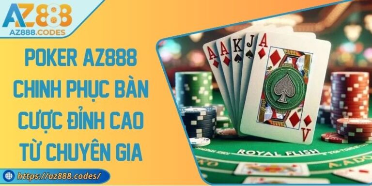 Poker AZ888 Chinh Phục Bàn Cược Đỉnh Cao Từ Chuyên Gia 5 Poker AZ888 Chinh Phục Bàn Cược Đỉnh Cao Từ Chuyên Gia