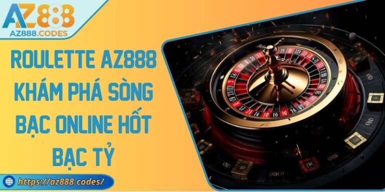 Roulette AZ888 Khám Phá Sòng Bạc Online Hốt Bạc Tỷ 4 Roulette AZ888 Khám Phá Sòng Bạc Online Hốt Bạc Tỷ
